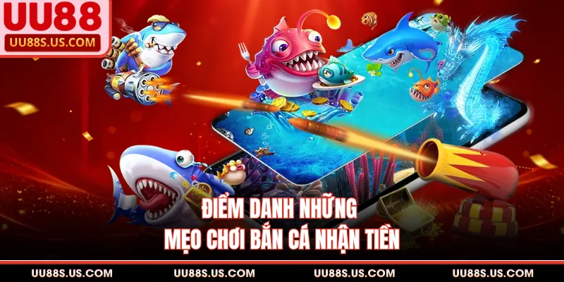 Mẹo Chơi Bắn Cá Ăn Tiền Thật - Cách Săn Boss Biển Xu Bộn Túi 2 Điểm danh những mẹo chơi bắn cá nhận tiền
