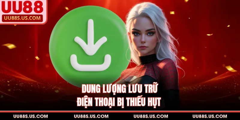 Tải App UU88 4 Dung lượng lưu trữ điện thoại bị thiếu hụt