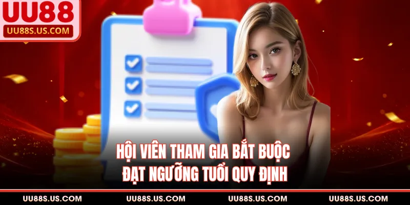 Điều Khoản Và Điều Kiện 2 Hội viên tham gia bắt buộc đạt ngưỡng tuổi quy định