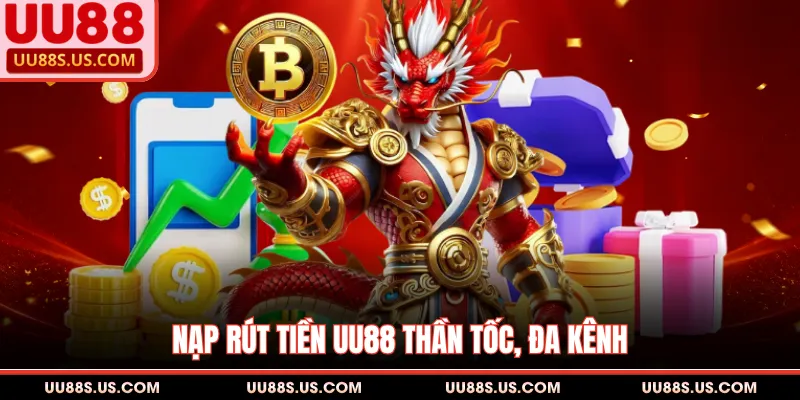 UU88 10 Nạp rút tiền UU88 thần tốc, đa kênh