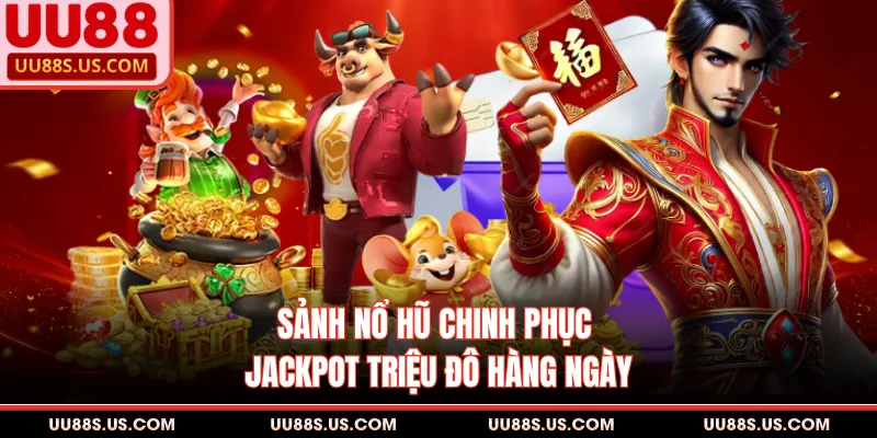 UU88 11 Sảnh nổ hũ chinh phục Jackpot triệu đô hàng ngày