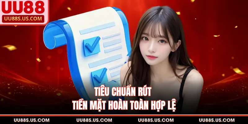 Điều Khoản Và Điều Kiện 3 Tiêu chuẩn rút tiền mặt hoàn toàn hợp lệ