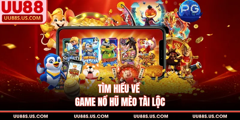 Nổ Hũ Mèo Tài Lộc - Hướng Dẫn Cụ Thể Cho Người Chơi 1 Tìm hiểu về game nổ hũ mèo tài lộc