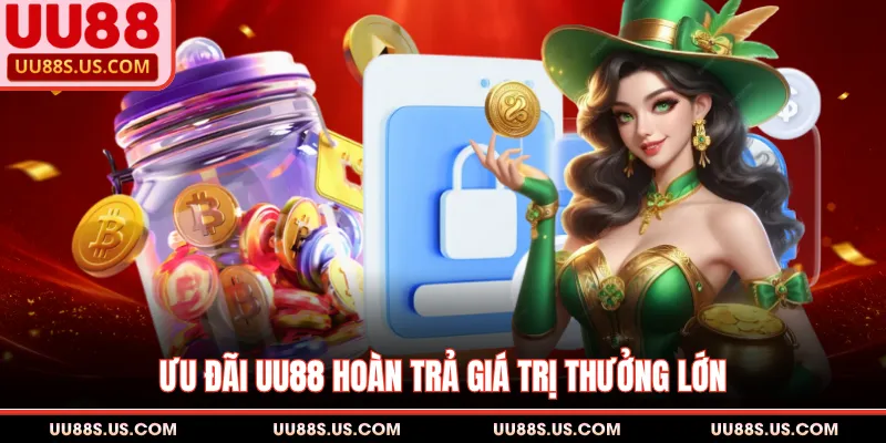 UU88 13 Ưu đãi UU88 hoàn trả giá trị thưởng lớn